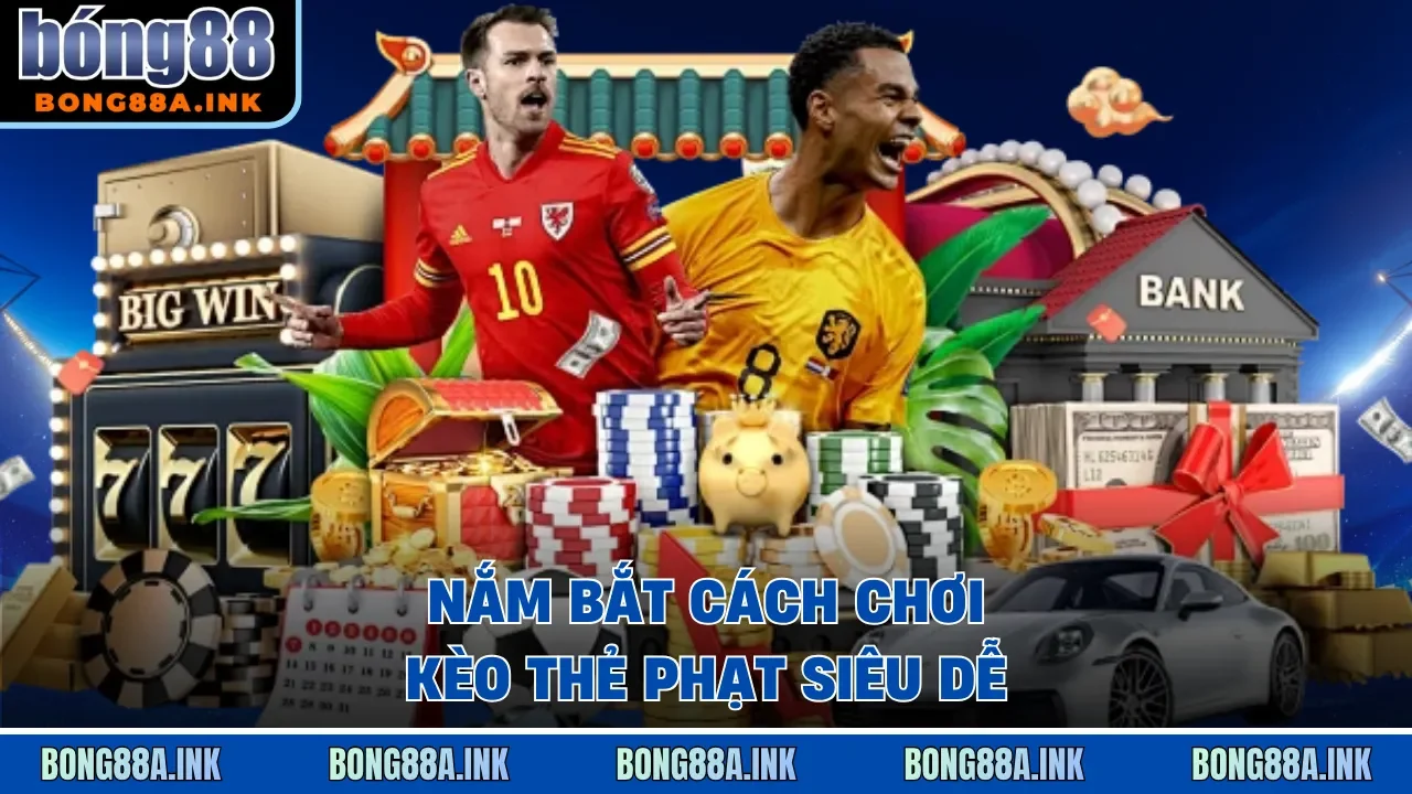 Bắt kèo thẻ phạt, phạt góc xanh chín tại trang chủ Bong88